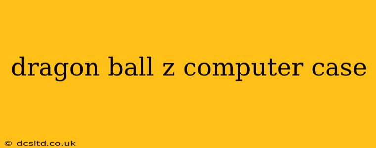 dragon ball z computer case