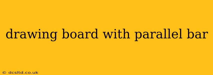 drawing board with parallel bar