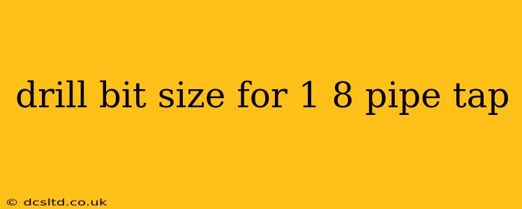 drill bit size for 1 8 pipe tap
