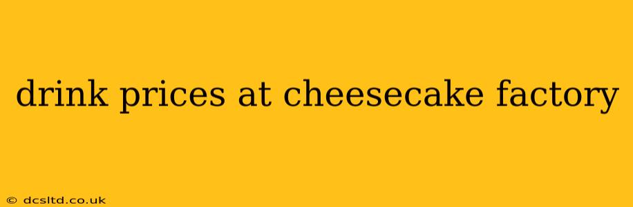 drink prices at cheesecake factory