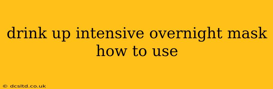 drink up intensive overnight mask how to use