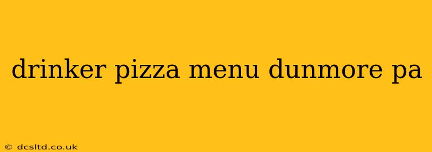drinker pizza menu dunmore pa