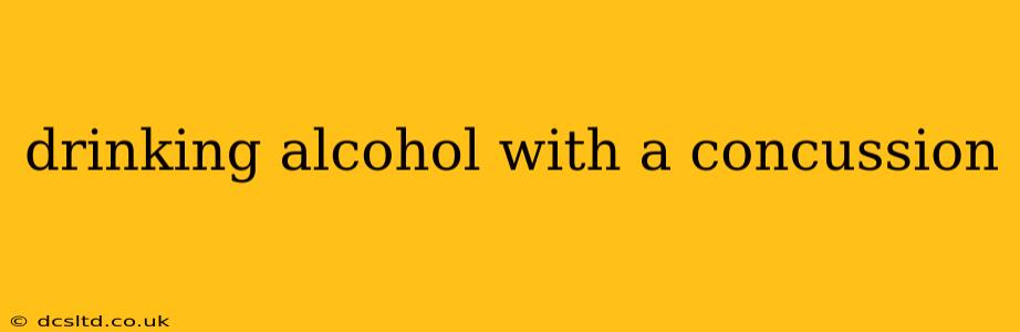 drinking alcohol with a concussion