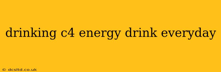 drinking c4 energy drink everyday