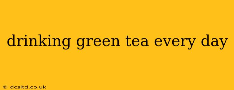 drinking green tea every day