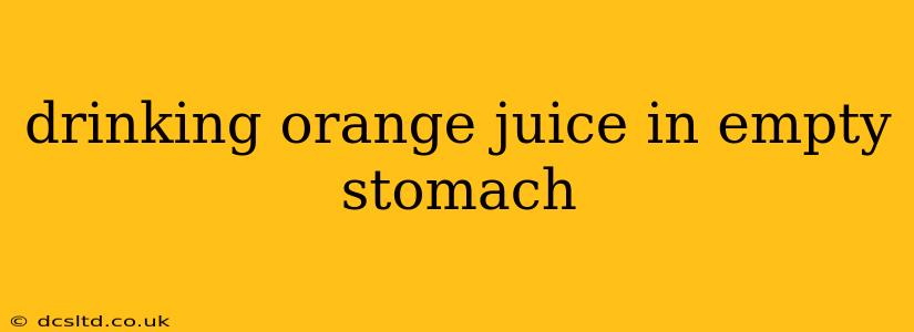 drinking orange juice in empty stomach