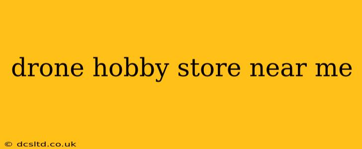 drone hobby store near me