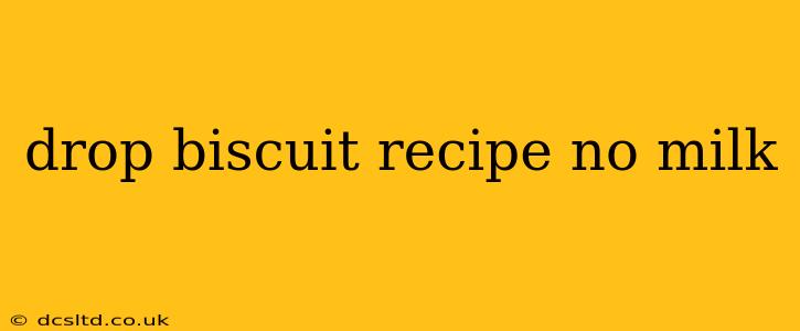 drop biscuit recipe no milk