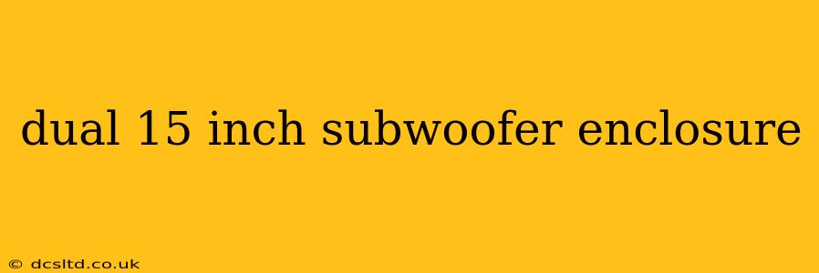dual 15 inch subwoofer enclosure