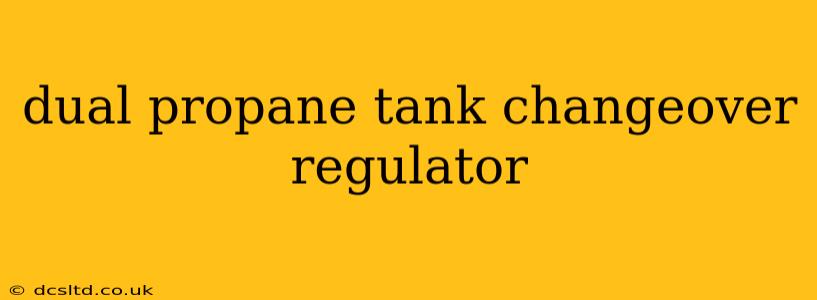 dual propane tank changeover regulator
