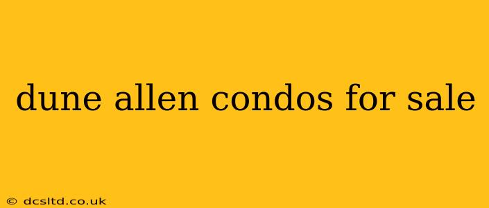 dune allen condos for sale