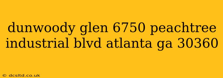 dunwoody glen 6750 peachtree industrial blvd atlanta ga 30360