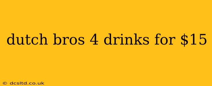 dutch bros 4 drinks for $15
