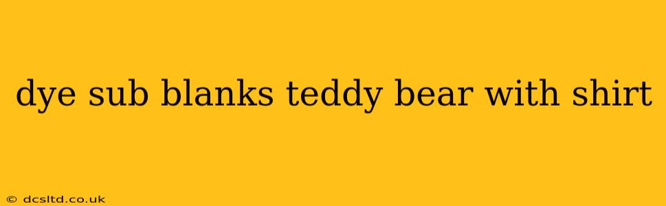 dye sub blanks teddy bear with shirt