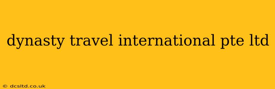 dynasty travel international pte ltd