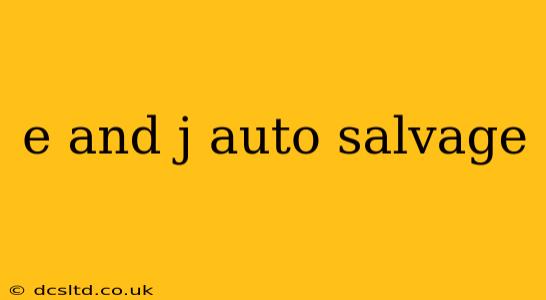 e and j auto salvage