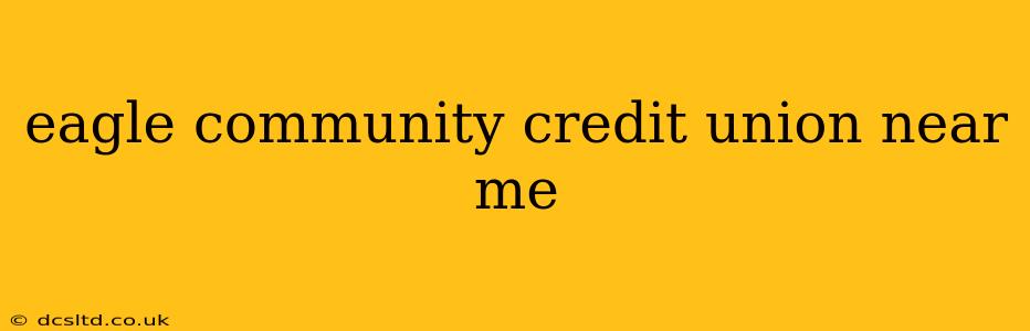 eagle community credit union near me