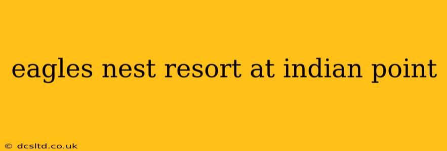 eagles nest resort at indian point
