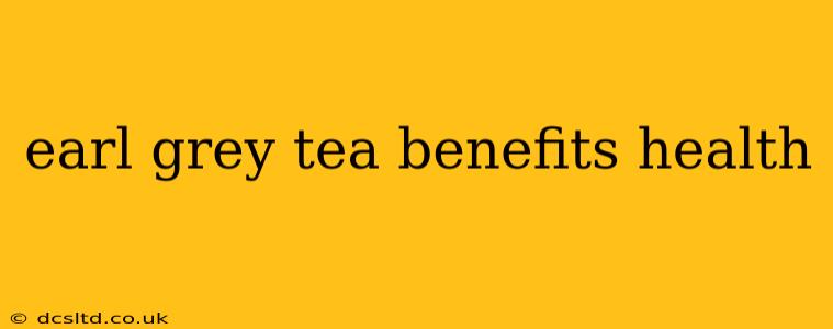 earl grey tea benefits health
