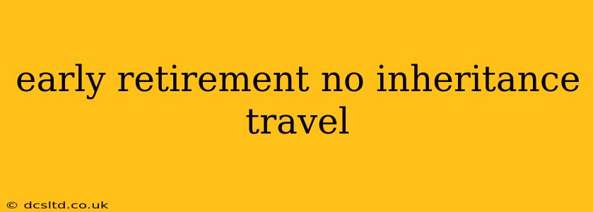early retirement no inheritance travel