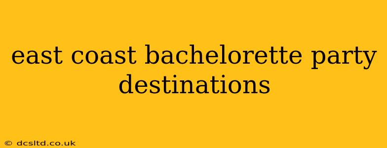 east coast bachelorette party destinations