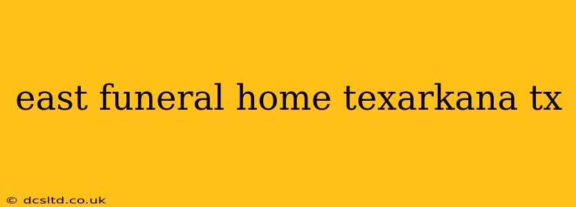 east funeral home texarkana tx
