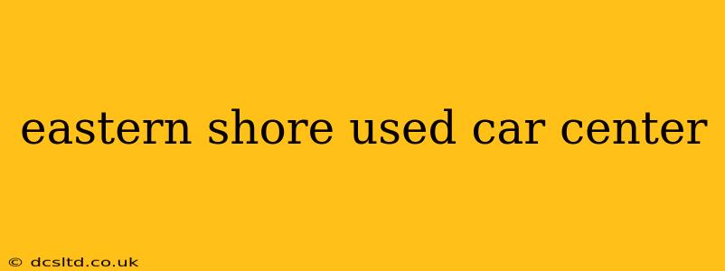 eastern shore used car center