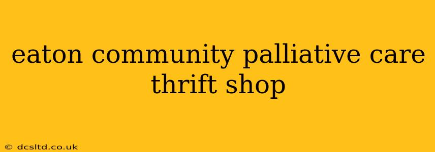 eaton community palliative care thrift shop