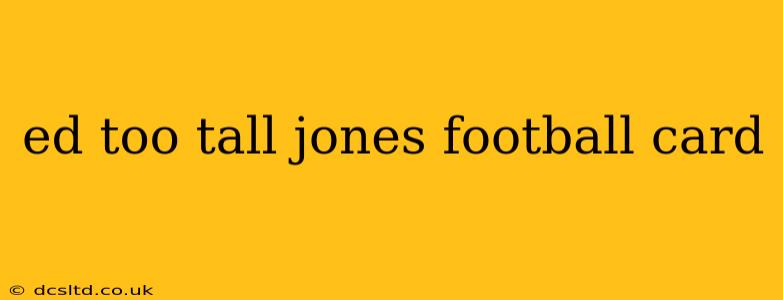 ed too tall jones football card