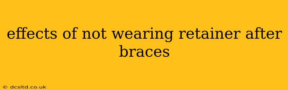 effects of not wearing retainer after braces