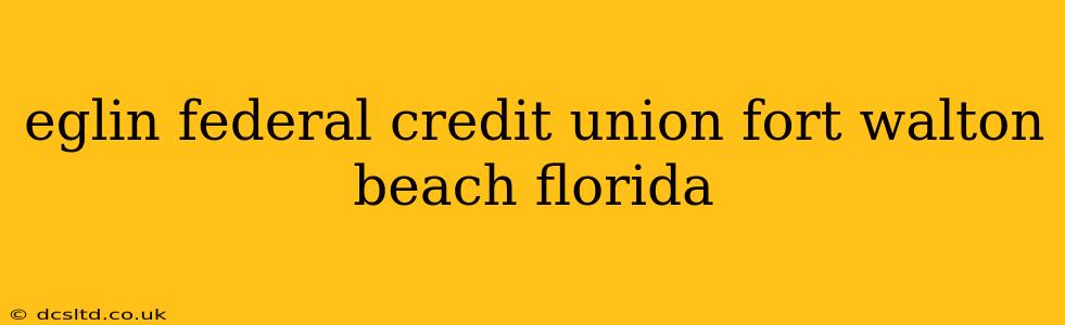 eglin federal credit union fort walton beach florida