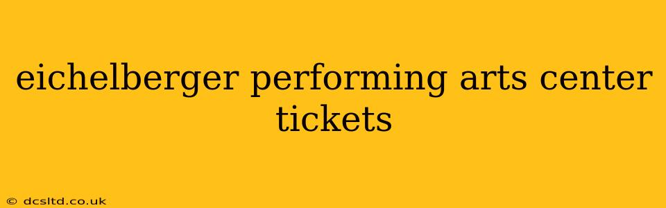 eichelberger performing arts center tickets