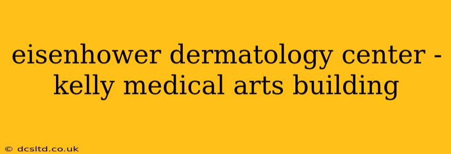 eisenhower dermatology center - kelly medical arts building