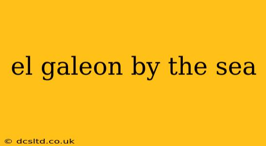 el galeon by the sea