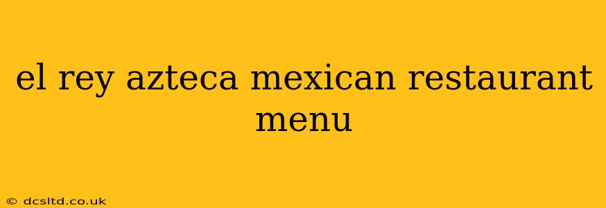 el rey azteca mexican restaurant menu