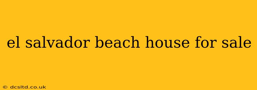 el salvador beach house for sale
