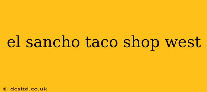 el sancho taco shop west