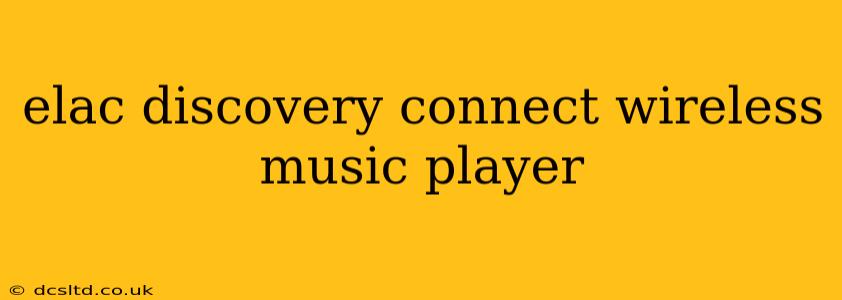 elac discovery connect wireless music player
