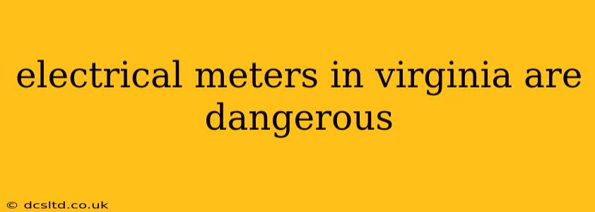 electrical meters in virginia are dangerous