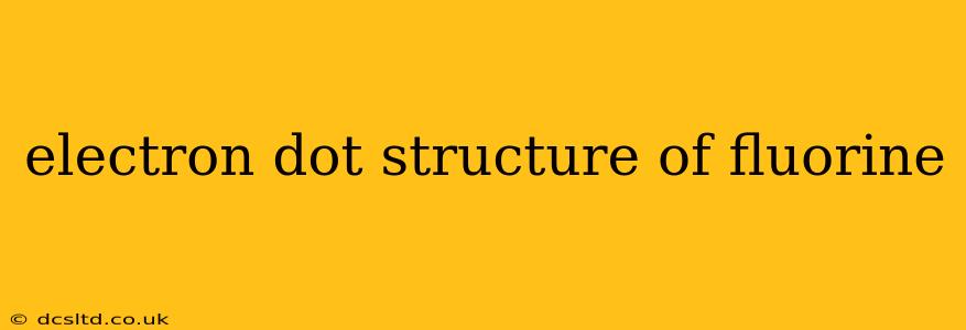 electron dot structure of fluorine