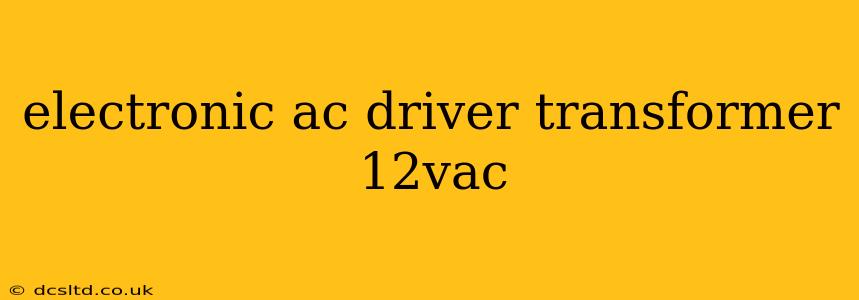 electronic ac driver transformer 12vac