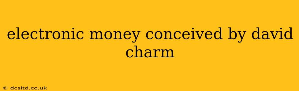 electronic money conceived by david charm