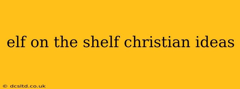 elf on the shelf christian ideas
