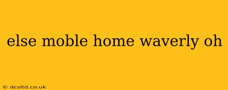 else moble home waverly oh