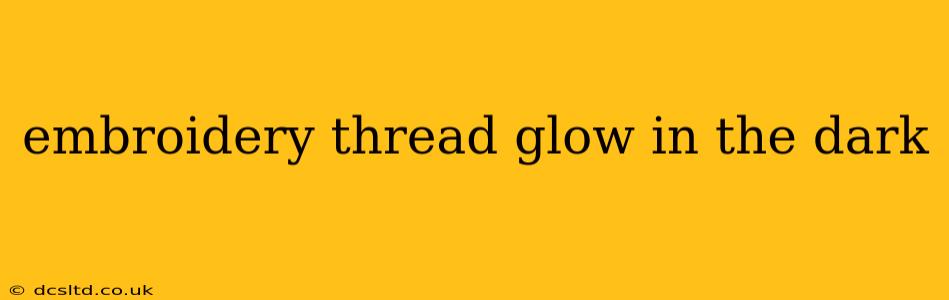 embroidery thread glow in the dark