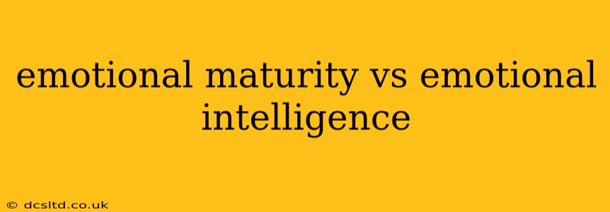 emotional maturity vs emotional intelligence