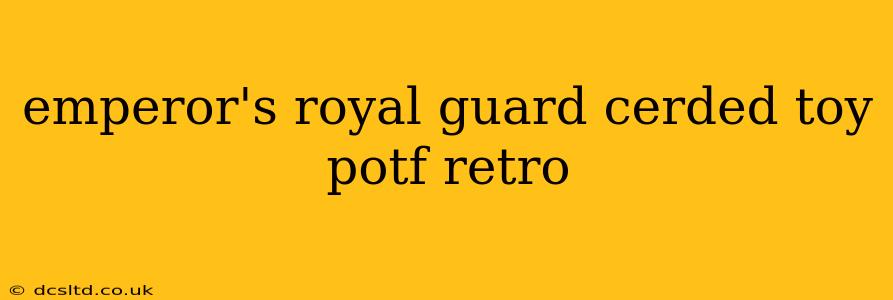 emperor's royal guard cerded toy potf retro