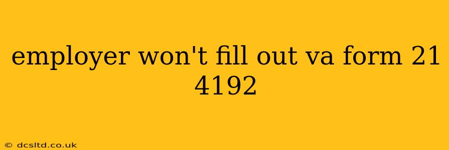 employer won't fill out va form 21 4192