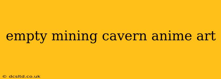 empty mining cavern anime art