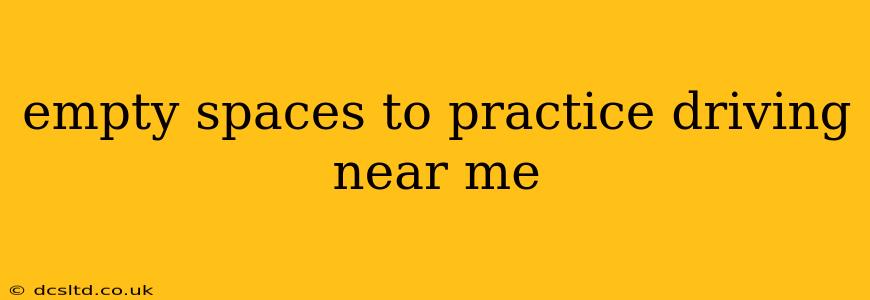 empty spaces to practice driving near me